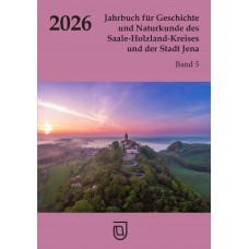 Jahrbuch für Geschichte und Naturkunde des Saale-Holzland-Kreises und der Stadt Jena – Heft 5 - 2026